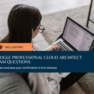 Google Cloud Certified - Professional Cloud Architect Exam Questions 2020